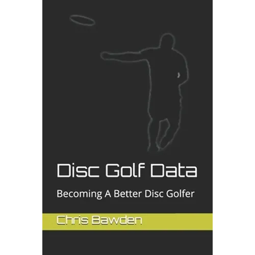 Disc Golf Data: Becoming a Better Disc Golfer - Paperback