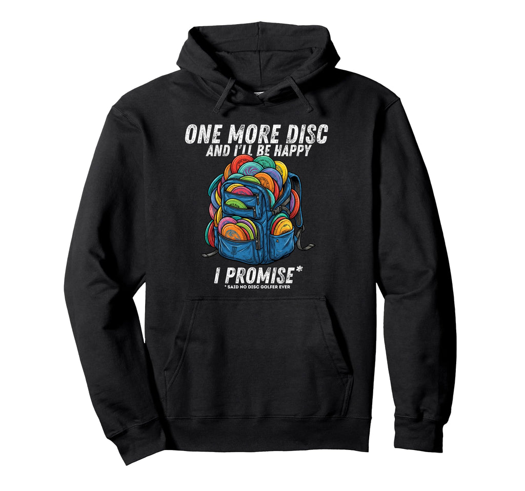 One More Disc Said No Disc Golfer Ever Funny Hoodie - Graphic Print Unisex