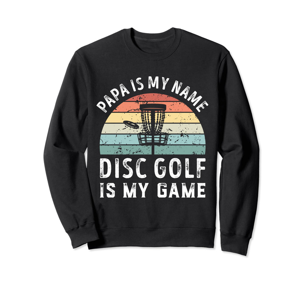 Funny Papa Disc Golf Is My Game Sweatshirt - Fun Novelty Design Men Women