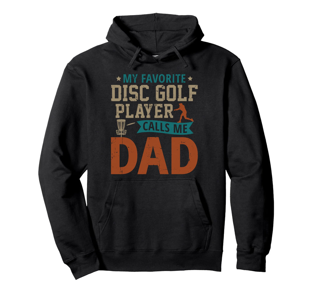 My Favorite Disc Golf Player Calls Me Dad Hoodie - Graphic Print Unisex