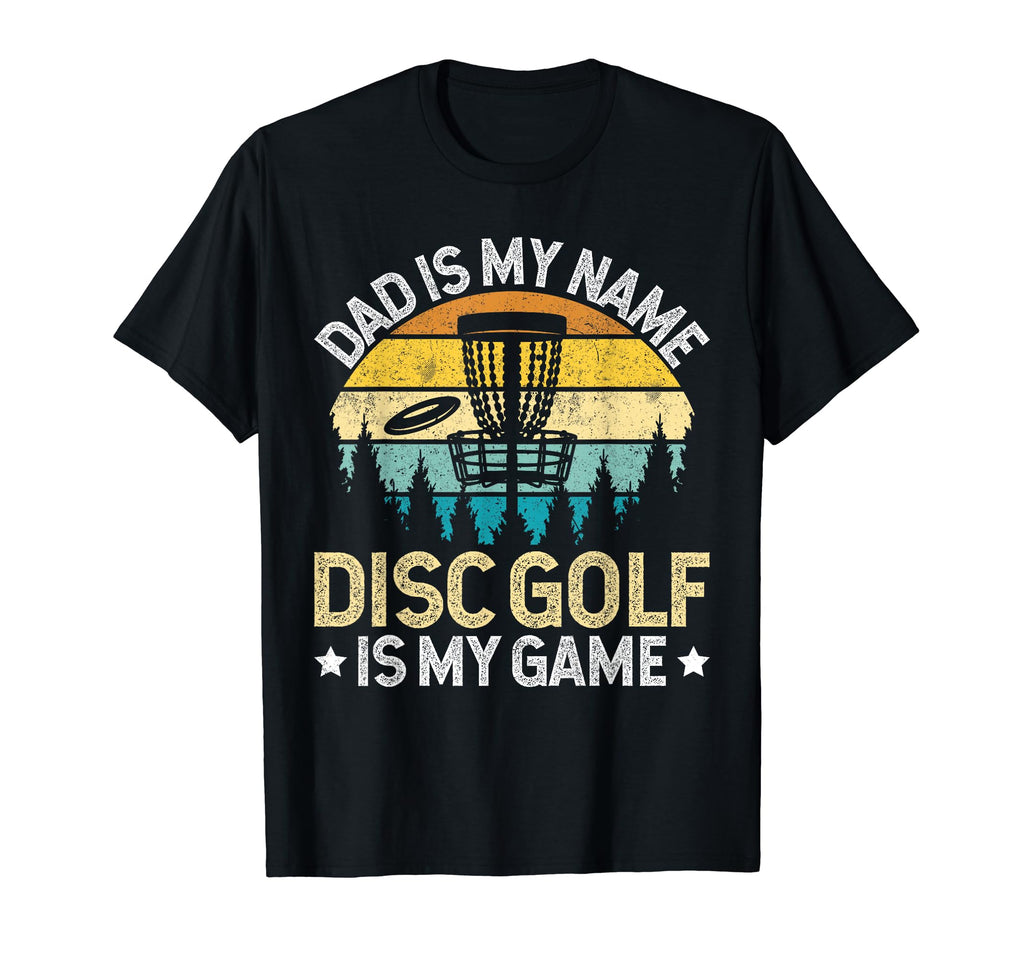 Dad Is My Name Disc Golf Is My Game T-Shirt - Fun Novelty Design Unisex