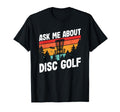 Disc Golfing Ask Me About Disc T-Shirt - Casual Everyday Wear Men Women