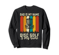 Dad Is My Name Disc Golf Is My Game Sweatshirt - Aesthetic Graphic Unisex