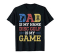 Dad Is My Name Disc Golf Is My Game T-Shirt - Trendy Graphic Men Women
