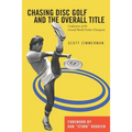 Chasing Disc Golf and the Overall Title: Confessions of the Overall World Frisbee Champion - Paperback