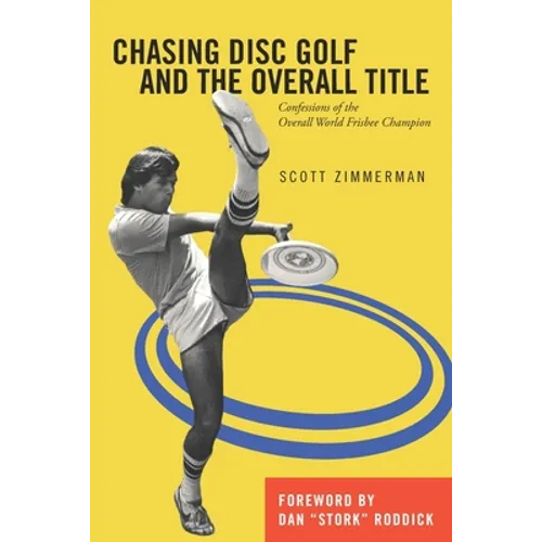 Chasing Disc Golf and the Overall Title: Confessions of the Overall World Frisbee Champion - Paperback