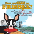 Have You Seen My Frisbee?: A Story About Tuxedo Seville, in Vancouver - Paperback