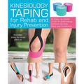 Kinesiology Taping for Rehab and Injury Prevention: An Easy, At-Home Guide for Overcoming Common Strains, Pains and Conditions - Paperback