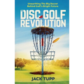 The Disc Golf Revolution: Unearthing The Big Secret Behind Golf's Bright Future - Paperback