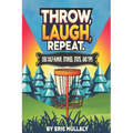 Throw, Laugh, Repeat: Disc Golf Humor, Stories, Stats, & Tips - Paperback