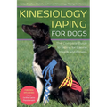 Kinesiology Taping for Dogs: The Complete Guide to Taping for Canine Health and Fitness - Paperback